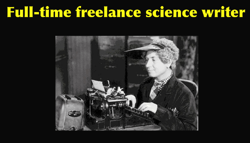 Portrait of a science writer in their natural element. Since the summer of 2011, I have been earning part or all of my income from writing alone.